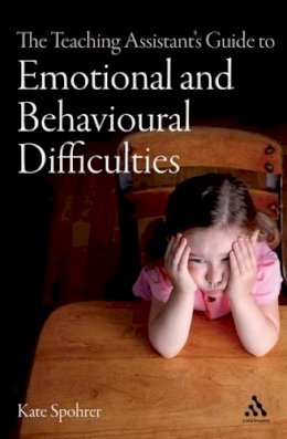 Kate Spohrer - The Teaching Assistant's Guide to Emotional and Behavioural Difficulties (Teaching Assistant's Series) - 9780826498380 - V9780826498380