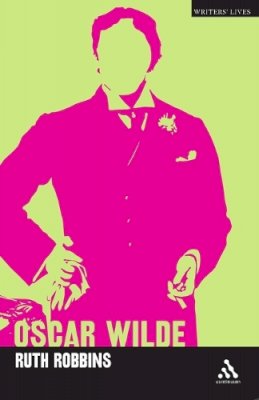 Dr Ruth Robbins - Oscar Wilde (Writers Lives) - 9780826498526 - V9780826498526