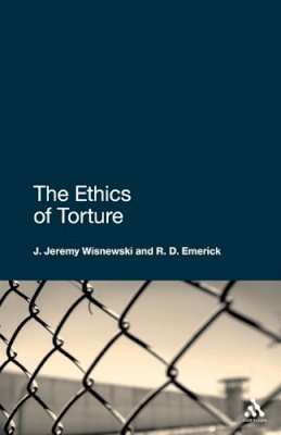 J. Jeremy Wisnewski - The Ethics of Torture - 9780826498908 - V9780826498908