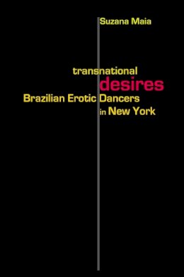 Maia - Transnational Desires: Brazilian Erotic Dancers in New York - 9780826518231 - V9780826518231