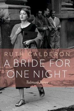 Ruth Calderon - A Bride for One Night: Talmud Tales - 9780827612099 - V9780827612099