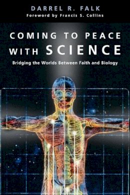 Darrel R. Falk - Coming to Peace with Science: Bridging the Worlds Between Faith and Biology - 9780830827428 - V9780830827428