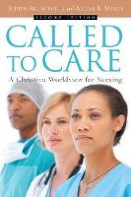 Shelly, Judith Allen, Miller, Arlene B. - Called to Care: A Christian Worldview for Nursing - 9780830827657 - V9780830827657