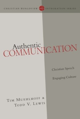 Tim Muehlhoff - Authentic Communication: Christian Speech Engaging Culture (Christian Worldview Integration) - 9780830828159 - V9780830828159