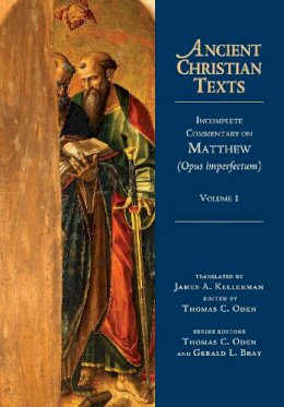 James A. Kellerman - Incomplete Commentary on Matthew (Opus imperfectum) (Ancient Christian Texts) - 9780830829019 - V9780830829019