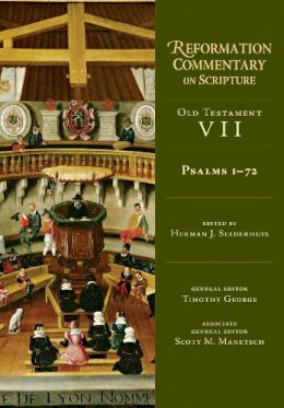 Herman J. Selderhuis - Psalms 1-72 (Reformation Commentary on Scripture: Old Testament) - 9780830829576 - V9780830829576