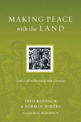 Fred Bahnson - Making Peace with the Land: God's Call to Reconcile with Creation (Resources for Reconciliation) - 9780830834570 - V9780830834570