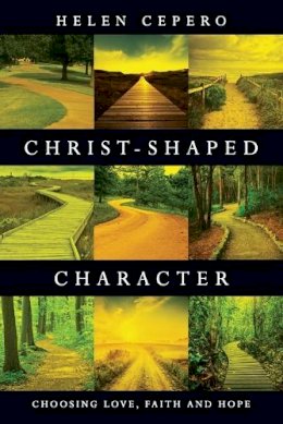 Helen Cepero - Christ-Shaped Character: Choosing Love, Faith and Hope - 9780830835829 - V9780830835829