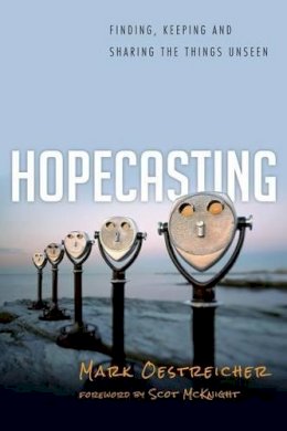 Mark Oestreicher - Hopecasting: Finding, Keeping and Sharing the Things Unseen - 9780830836925 - V9780830836925