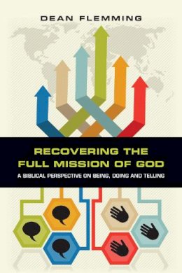 Dean Flemming - Recovering the Full Mission of God – A Biblical Perspective on Being, Doing and Telling - 9780830840267 - V9780830840267