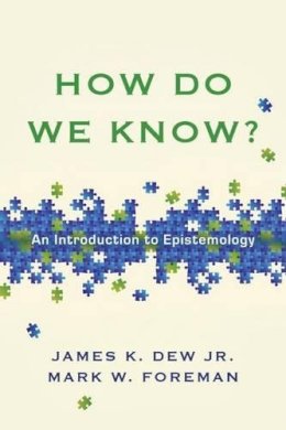 James K. Dew Jr. - How Do We Know? – An Introduction to Epistemology - 9780830840366 - V9780830840366