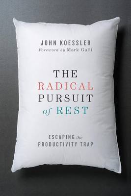 John Koessler - The Radical Pursuit of Rest: Escaping the Productivity Trap - 9780830844449 - V9780830844449