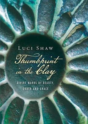 Luci Shaw - Thumbprint in the Clay: Divine Marks of Beauty, Order and Grace - 9780830844579 - V9780830844579