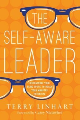 Terry Linhart - The Self–Aware Leader – Discovering Your Blind Spots to Reach Your Ministry Potential - 9780830844807 - V9780830844807