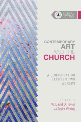 W. David O. Taylor - Contemporary Art and the Church – A Conversation Between Two Worlds - 9780830850655 - V9780830850655