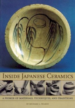 Richard L. Wilson - Inside Japanese Ceramics: Primer of Materials, Techniques, and Traditions - 9780834804425 - V9780834804425
