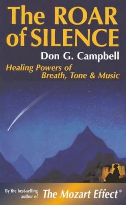 Don Campbell - The Roar of Silence. Healing Powers of Breath, Tone and Music.  - 9780835606455 - V9780835606455