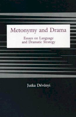 Jutka Devenyi - Metonymy And Drama: Essays on Language and Dramatic Strategy - 9780838753132 - V9780838753132