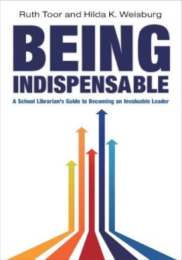 Ruth Toor - Being Indispensable: A School Librarian's Guide to Becoming an Invaluable Leader - 9780838910658 - V9780838910658