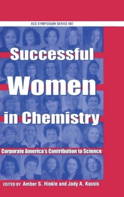 Amber S. Hinkle (Ed.) - Successful Women in Chemistry: Corporate America's Contribution to Science (ACS Symposium Series) - 9780841239128 - KAC0004189