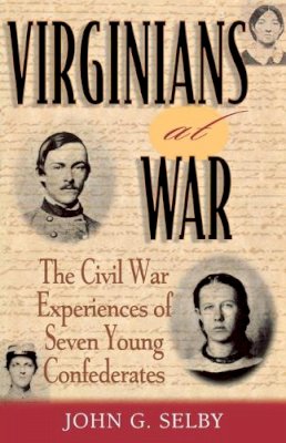 John G. Selby - Virginians at War: The Civil War Experiences of Seven Young Confederates (The American Crisis Series: Books on the Civil War Era) - 9780842050548 - V9780842050548