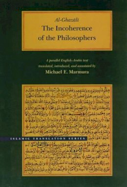 Abu Hamid Muhammad Al-Ghazali - The Incoherence of the Philosophers, 2nd Edition (Brigham Young University - Islamic Translation Series) - 9780842524667 - V9780842524667