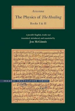 Avicenna - The Physics of The Healing: A Parallel English-Arabic Text in Two Volumes (Brigham Young University - Islamic Translation Series) - 9780842527477 - V9780842527477