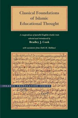 Bradley J. Cook - Classical Foundations of Islamic Educational Thought: A Compendium of Parallel English-Arabic Texts (Brigham Young University - Islamic Translation Series) - 9780842527637 - V9780842527637