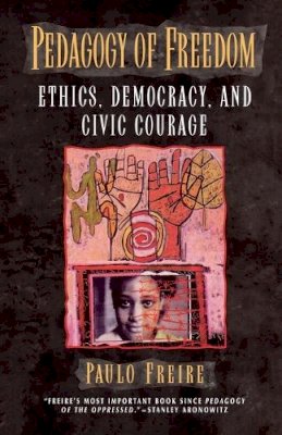 Paulo Freire - Pedagogy of Freedom: Ethics, Democracy, and Civic Courage (Critical Perspectives Series: A Book Series Dedicated to Paulo Freire) - 9780847690473 - V9780847690473