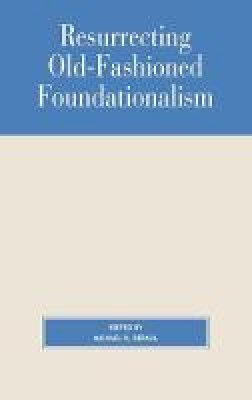 Michael R. Depaul - Resurrecting Old-fashioned Foundationalism - 9780847692897 - V9780847692897