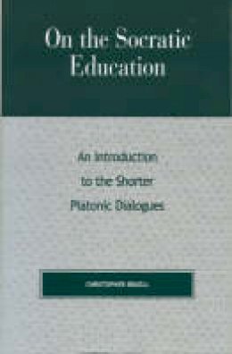 Christopher Bruell - On the Socratic Education: An Introduction to the Shorter Platonic Dialogues (Critical Perspectives) - 9780847694013 - V9780847694013
