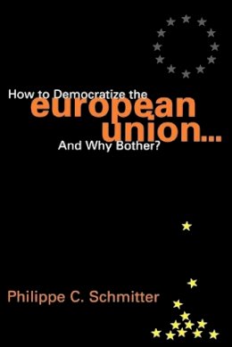 Philippe C. Schmitter - How to Democratize the European Union...and Why Bother? (Governance in Europe Series) - 9780847699056 - V9780847699056