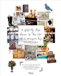 Mary Randolph Carter - Perfectly Kept House is the Sign of A Misspent Life: How to live creatively with collections, clutter, work, kids, pets, art, etc... and stop worrying about everything being perfectly in its place. - 9780847833658 - V9780847833658