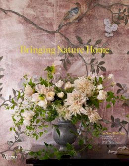 Ngoc Minh Ngo - Bringing Nature Home: Floral Arrangements Inspired by Nature - 9780847838004 - V9780847838004
