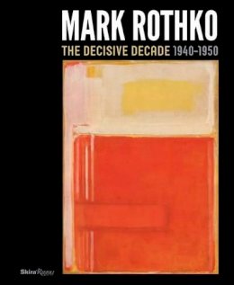 Todd Herman - Mark Rothko: The Decisive Decade: 1940-1950 - 9780847839001 - V9780847839001