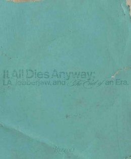 Bryan Ray Turcotte - It All Dies Anyway: L.A., Jabberjaw, and the End of an Era - 9780847839964 - V9780847839964