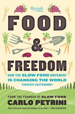 Carlo Petrini - Food & Freedom: How the Slow Food Movement Is Creating Change Around the World Through Gastronomy - 9780847846856 - V9780847846856