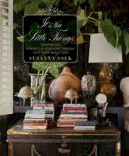 Susanna Salk - It's the Little Things: Creating Big Moments in Your Home Through The Stylish Small Stuff - 9780847848072 - V9780847848072