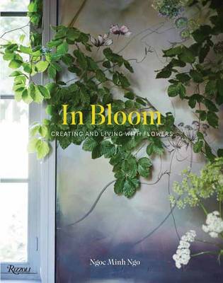 Ngoc Minh Ngo - In Bloom: Creating and Living With Flowers - 9780847848508 - V9780847848508