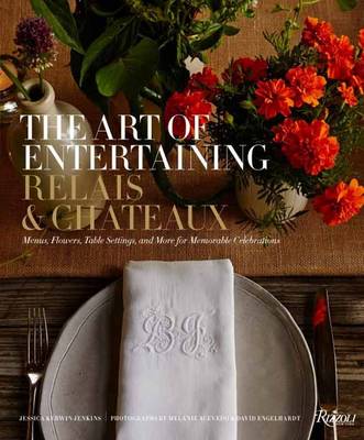 Relais And Chateaux North America - The Art of Entertaining Relais & Châteaux: Menus, Flowers, Table Settings, and More for Memorable Celebrations - 9780847849314 - V9780847849314