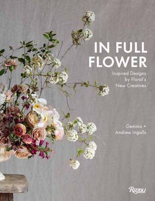 Andrew Ingalls - In Full Flower: Inspired Designs by Floral's New Creatives - 9780847858699 - V9780847858699