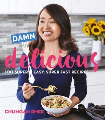 Chungah Rhee - Damn Delicious: 100 Super Easy, Super Fast Recipes - 9780848745851 - V9780848745851