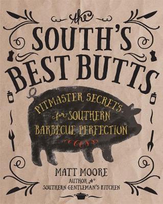 Matt Moore - The South's Best Butts: Pitmaster Secrets for Southern Barbecue Perfection - 9780848751852 - V9780848751852