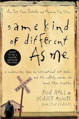 Ron Hall - Same Kind of Different As Me: A Modern-Day Slave, an International Art Dealer, and the Unlikely Woman Who Bound Them Together - 9780849919107 - V9780849919107