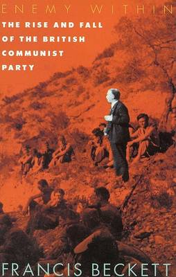 Francis Beckett - Enemy Within: The Rise and Fall of the British Communist Party - 9780850364774 - V9780850364774