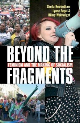 Sheila Rowbotham - Beyond the Fragments: Feminism and the Making of Socialism - 9780850366396 - V9780850366396