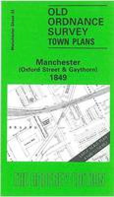 Nick Burton - Manchester (Oxford Street and Gaythorn) 1849: Manchester Sheet 33 (Old Ordnance Survey Maps of Manchester) - 9780850541618 - V9780850541618