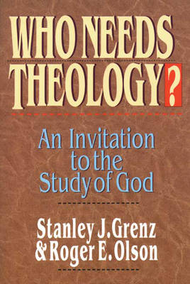 Mr. Stanley J. Grenz - WHO NEEDS THEOLOGY? An Invitation To The Study Of God - 9780851111773 - V9780851111773