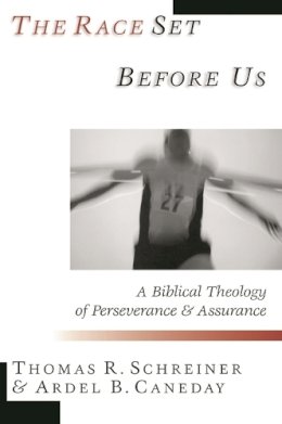 Thomas R Schreiner - The Race Set Before Us: A Biblical Theology of Perseverance and Assurance - 9780851115511 - V9780851115511