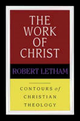 Robert Letham - Work of Christ (Contours of Christian Theology) - 9780851118918 - V9780851118918